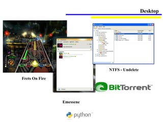Desktop




                           NTFS - Undelete

Frets On Fire




                Emessene
 