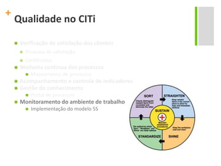 TCS (TATA ConsultancyServices) Brazil, BRQ, IBM Brazil, Stefanini IT Solutions, EDS - Electronic Data Systems, Politec, Ci&T, CPM Braxis
