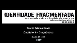 Renísia Cristina Garcia 
Capítulo 3 – Diagnóstico 
Brasília-DF - 2007 
 