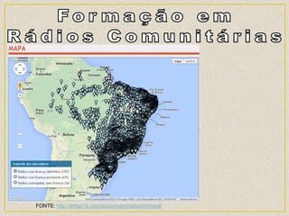 FONTE: http://artigo19.org/obscomcom/radcom/mapa/
 