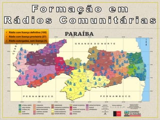 • Rádio com licença definitiva (105)
• Rádio com licença provisória (27)
• Rádio outorgadas, sem licença (1)
 