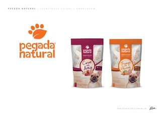 A P R E S E N T A Ç Ã O C O M E R C I A L
P E G A D A N A T U R A L | I D E N T I D A D E V I S U A L | E M B A L A G E M
 
