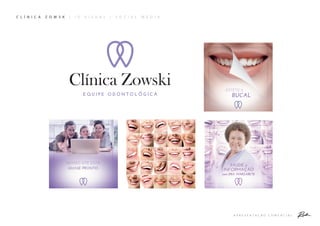 A P R E S E N T A Ç Ã O C O M E R C I A L
C L Í N I C A Z O W S K | I D . V I S U A L | S O C I A L M E D I A
 