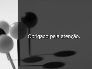 Obrigado pela atenção. 