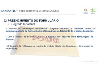 Copyright © 2021 ANVISA. All Rights Reserved.
SANEANTES – Peticionamento sistema SOLICITA
 PREENCHIMENTO DO FORMULÁRIO
• ...
