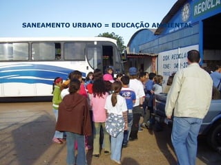 SANEAMENTO URBANO = EDUCAÇÃO AMBIENTAL
 