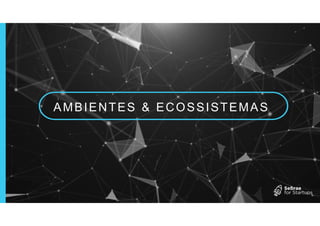 AMBIENTES & ECOSSISTEMAS
 