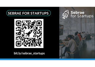 SEBRAE FOR STARTUPS
bit.ly/sebrae_startups
 