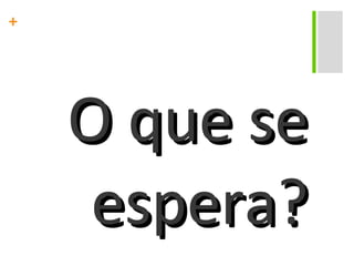 O que se espera? 