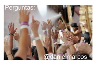 Perguntas:

@danielmarcos_

 