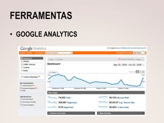FERRAMENTAS
• GOOGLE ANALYTICS
 