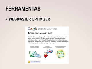 FERRAMENTAS
• WEBMASTER OPTIMIZER
 