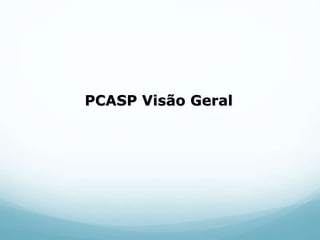 PCASP Visão Geral
 