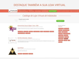 DESTAQUE TAMBÉM A SUA LOJA VIRTUAL
 