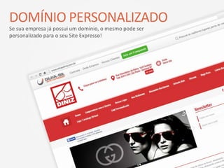 DOMÍNIO PERSONALIZADO
Se sua empresa já possui um domínio, o mesmo pode ser
personalizado para o seu Site Expresso!
 