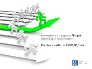 Sua empresa na 1ª página do Google
através dos Links Patrocinados!
Pacotes a partir de R$500,00/mês
 
