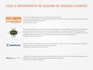 VEJA O DEPOIMENTO DE ALGUNS DE NOSSOS CLIENTES
 