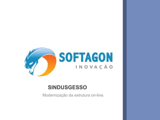 1www.softagon.com.br
SINDUSGESSO
Modernização da estrutura on-line.
 