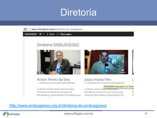 11www.softagon.com.br
Diretoria
http://www.sindusgesso.org.br/diretoria-do-sindusgesso/
 