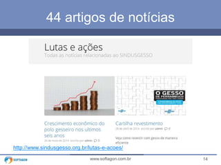 14www.softagon.com.br
44 artigos de notícias
http://www.sindusgesso.org.br/lutas-e-acoes/
 