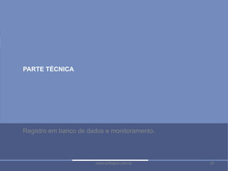 20www.softagon.com.br 20www.softagon.com.br
PARTE TÉCNICA
Registro em banco de dados e monitoramento.
 