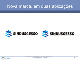 5www.softagon.com.br
Nova marca, em duas aplicações
 