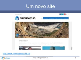 8www.softagon.com.br
Um novo site
http://www.sindusgesso.org.br/
 