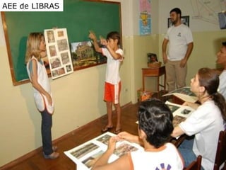 AEE Atendimento Educacional Especializado (2008)
AEE DE LIBRAS
AEE de LIBRAS
 