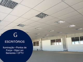 ESCRITÓRIOS
Iluminação • Pontos de
Força • Giga Lan
Sensores • CFTV
G
 
