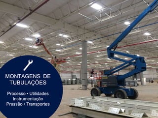 MONTAGENS DE
TUBULAÇÕES
Processo • Utilidades
Instrumentação
Pressão • Transportes
 