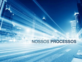 NOSSOS PROCESSOS

 