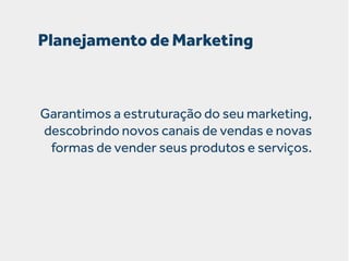 Planejamento de Marketing

Garantimos a estruturação do seu marketing,
descobrindo novos canais de vendas e novas
formas de vender seus produtos e serviços.

 