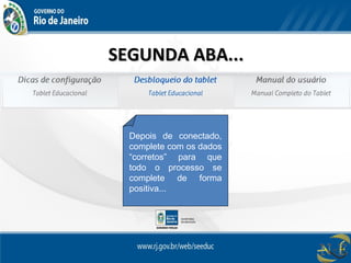 SEGUNDA ABA...SEGUNDA ABA...
Depois de conectado,
complete com os dados
“corretos” para que
todo o processo se
complete de forma
positiva...
 