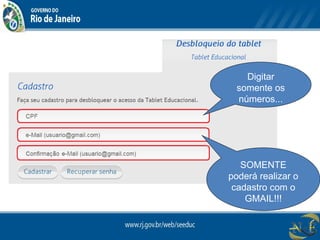 Digitar
somente os
números...
SOMENTE
poderá realizar o
cadastro com o
GMAIL!!!
 