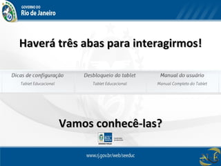 Haverá três abas para interagirmos!Haverá três abas para interagirmos!
Vamos conhecê-las?Vamos conhecê-las?
 