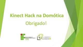 Kinect Hack na Domótica
Obrigado!
 