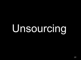 Unsourcing

             29
 