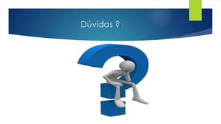 Dúvidas ? 
 