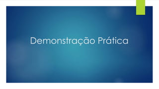 Demonstração Prática 
