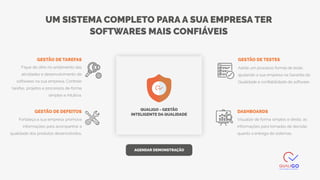 GESTÃO DE DEFEITOS
DASHBOARD
Fique de olho no andamento das
atividades e desenvolvimento de
softwares na sua empresa. Controle
tarefas, projetos e processos de forma
simples e intuitiva.
Adote um processo formal de teste,
ajudando a sua empresa na Garantia da
Qualidade e confiabilidade de software.
Visualize de forma simples e direta, as
informações para tomadas de decisão
quanto a entrega de sistemas.
GESTÃO DE TAREFAS GESTÃO DE TESTES
DASHBOARDS
Fortaleça a sua empresa: promova
informações para acompanhar a
qualidade dos produtos desenvolvidos.
GESTÃO DE DEFEITOS
AGENDAR DEMONSTRAÇÃO
QUALIGO - GESTÃO
INTELIGENTE DA QUALIDADE
UM SISTEMA COMPLETO PARA A SUA EMPRESA TER
SOFTWARES MAIS CONFIÁVEIS
 