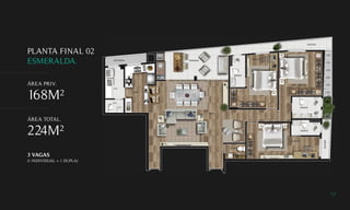 PLANTA FINAL 02
ESMERALDA.
ÁREA PRIV.
168M²
ÁREA TOTAL.
224M²
3 VAGAS
(1 INDIVIDUAL + 1 DUPLA)
 