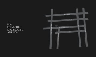 Rua João Pessoa
Rua Pará
RuaFernandoMachado
Rua Alvarenga Peixoto
RuaViscondedeMauá
RuaBlumenau
RuaDourJoãoColin
Rua Aracajú
RUA
FERNANDO
MACHADO, 517
AMÉRICA.
 