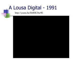 A Lousa Digital - 1991
http://youtu.be/IhfIHC8tc9E
 