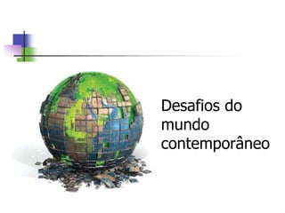 Desafios do
mundo
contemporâneo
(Nelson Pretto)
 
