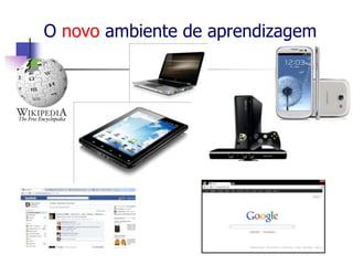 O novo ambiente de aprendizagem
 