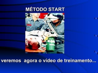 MÉTODO START veremos  agora o vídeo de treinamento... 