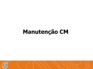 Manutenção CM 
