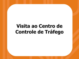 Visita ao Centro de Controle de Tráfego 
