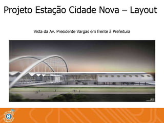 Projeto Estação Cidade Nova – Layout  Vista da Av. Presidente Vargas em frente à Prefeitura 
