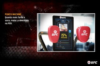PUNCH MACHINE. 
Quanto mais forte o 
soco, maior o desconto 
no PDV. 
 